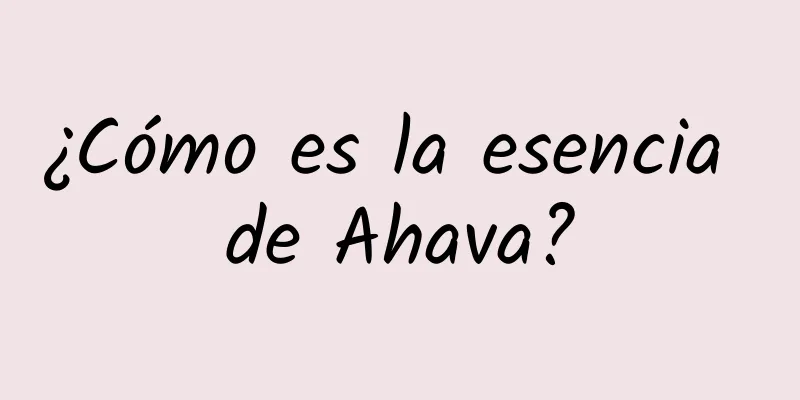 ¿Cómo es la esencia de Ahava?