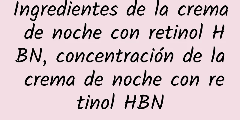 Ingredientes de la crema de noche con retinol HBN, concentración de la crema de noche con retinol HBN