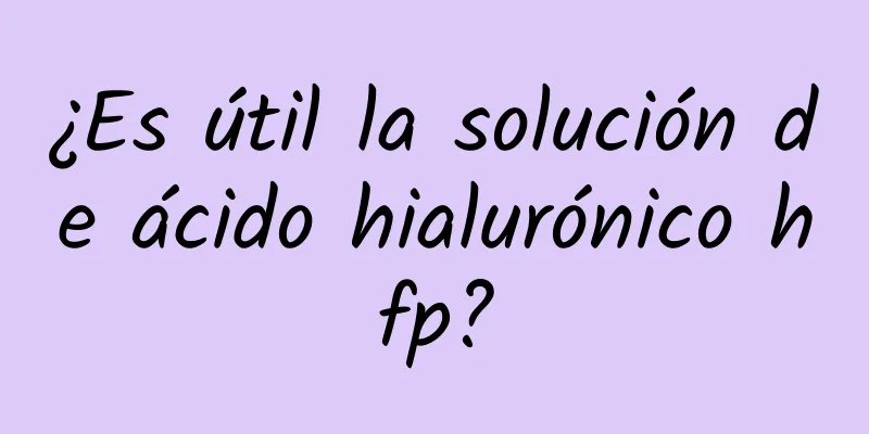 ¿Es útil la solución de ácido hialurónico hfp?