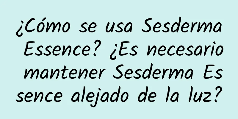 ¿Cómo se usa Sesderma Essence? ¿Es necesario mantener Sesderma Essence alejado de la luz?