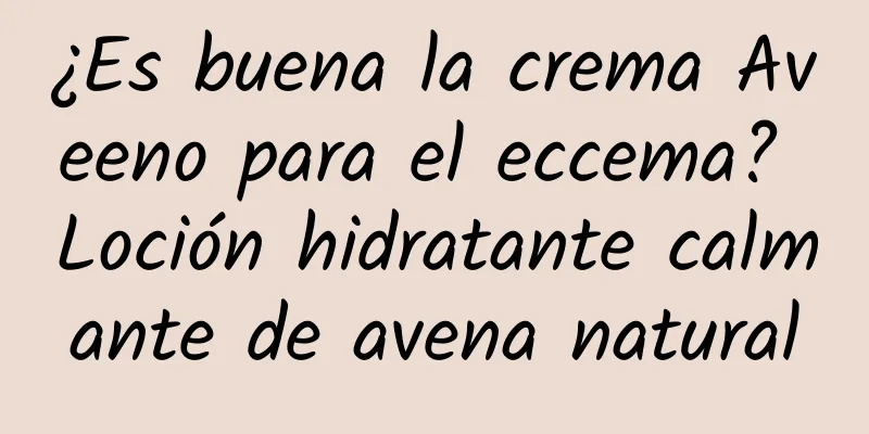 ¿Es buena la crema Aveeno para el eccema? Loción hidratante calmante de avena natural