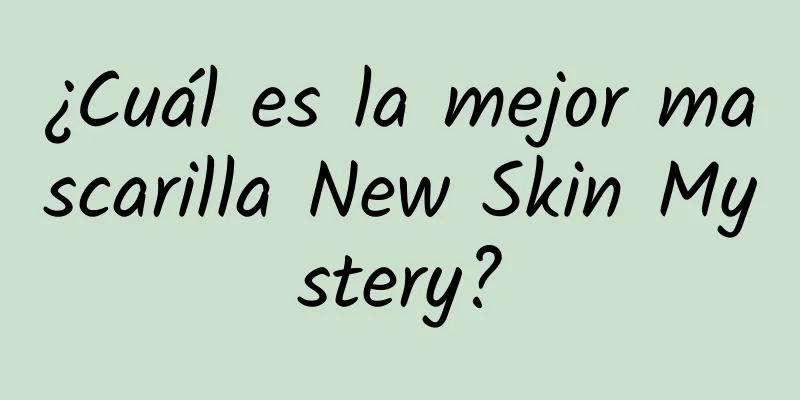 ¿Cuál es la mejor mascarilla New Skin Mystery?