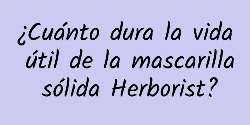 ¿Cuánto dura la vida útil de la mascarilla sólida Herborist?