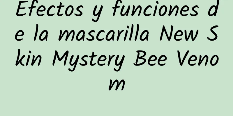 Efectos y funciones de la mascarilla New Skin Mystery Bee Venom