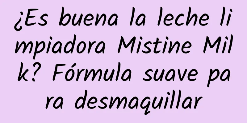 ¿Es buena la leche limpiadora Mistine Milk? Fórmula suave para desmaquillar