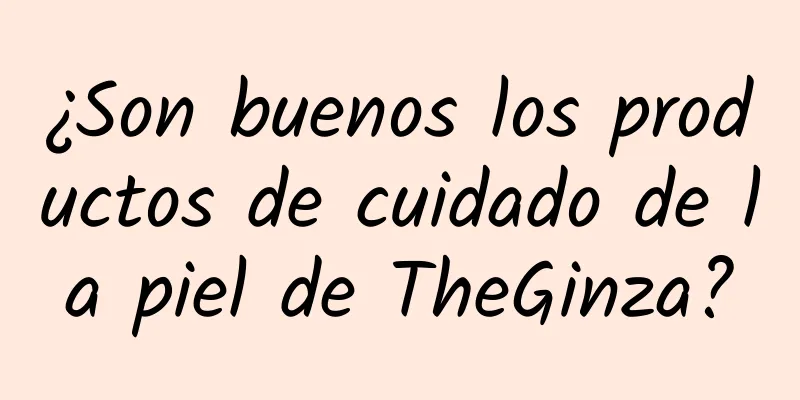 ¿Son buenos los productos de cuidado de la piel de TheGinza?