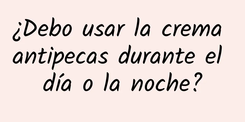 ¿Debo usar la crema antipecas durante el día o la noche?