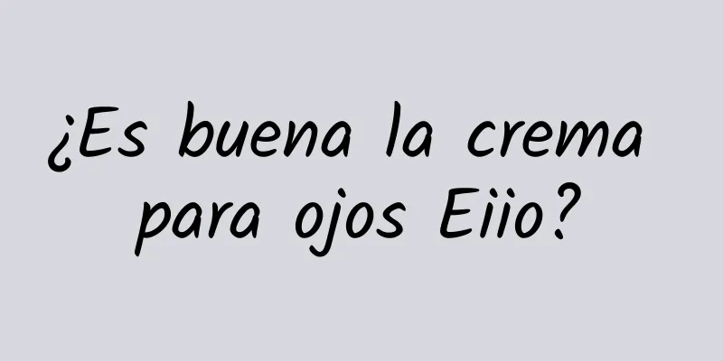 ¿Es buena la crema para ojos Eiio?