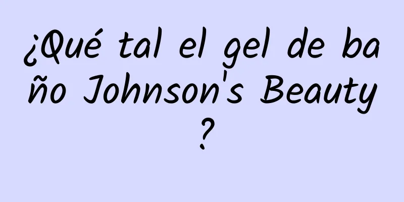 ¿Qué tal el gel de baño Johnson's Beauty?