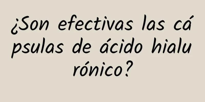 ¿Son efectivas las cápsulas de ácido hialurónico?