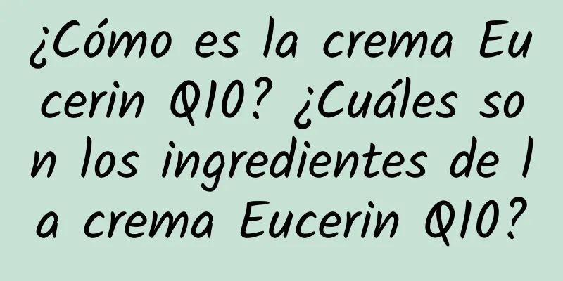 ¿Cómo es la crema Eucerin Q10? ¿Cuáles son los ingredientes de la crema Eucerin Q10?