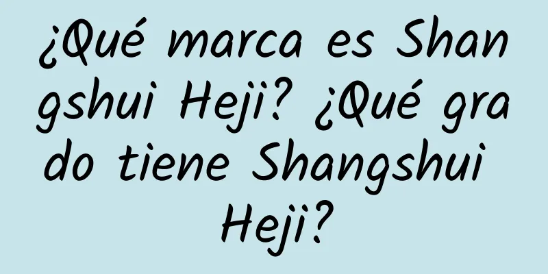 ¿Qué marca es Shangshui Heji? ¿Qué grado tiene Shangshui Heji?