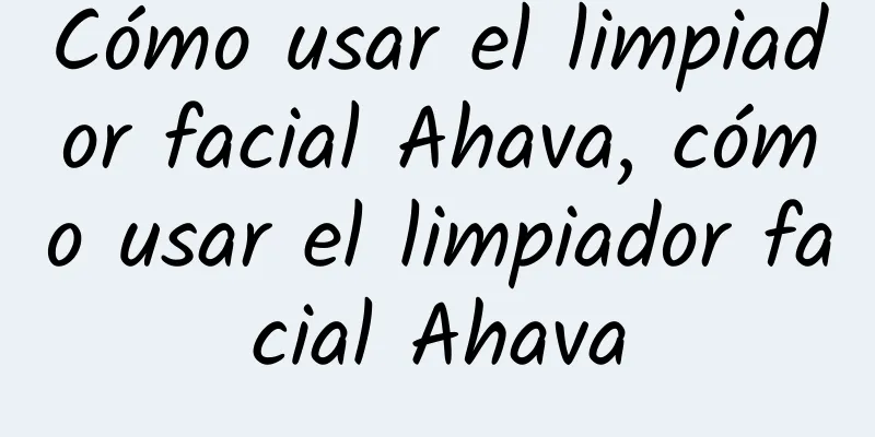 Cómo usar el limpiador facial Ahava, cómo usar el limpiador facial Ahava