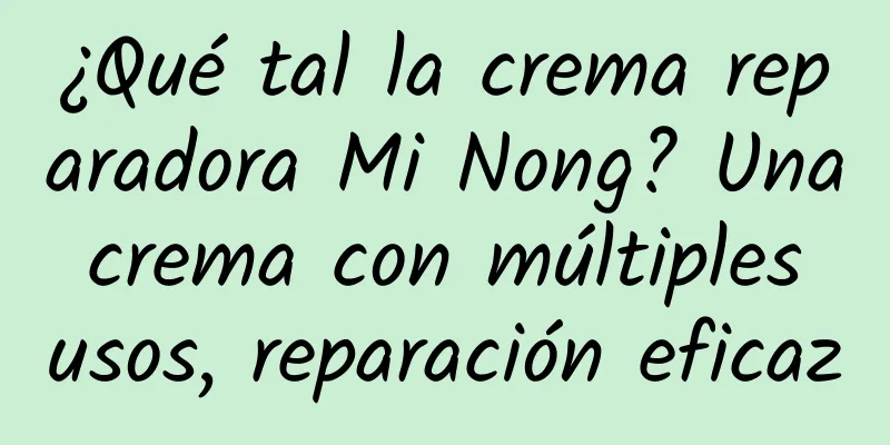 ¿Qué tal la crema reparadora Mi Nong? Una crema con múltiples usos, reparación eficaz