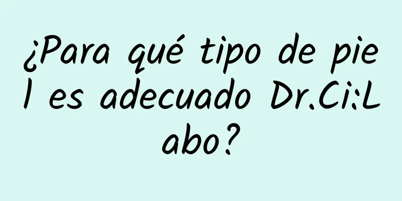 ¿Para qué tipo de piel es adecuado Dr.Ci:Labo?