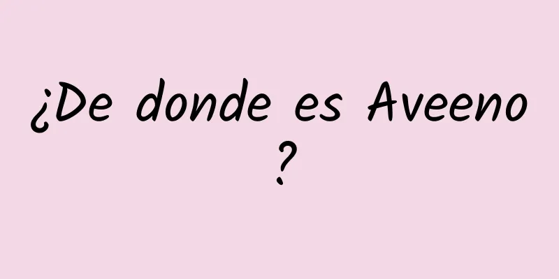 ¿De donde es Aveeno?