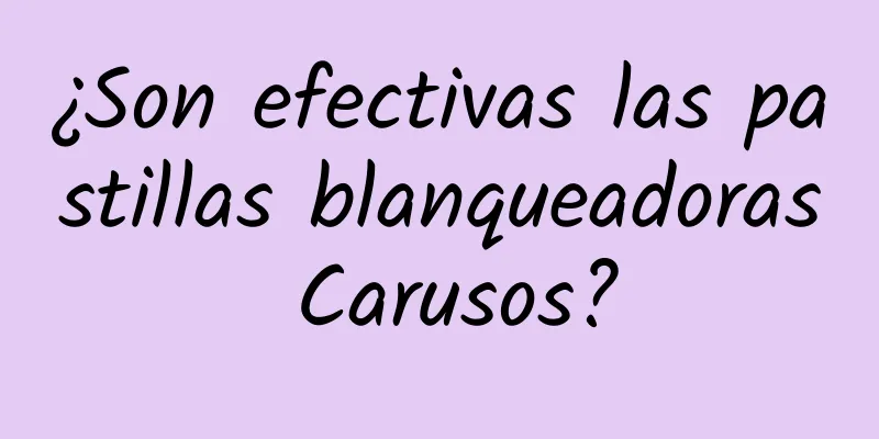 ¿Son efectivas las pastillas blanqueadoras Carusos?