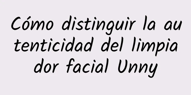 Cómo distinguir la autenticidad del limpiador facial Unny