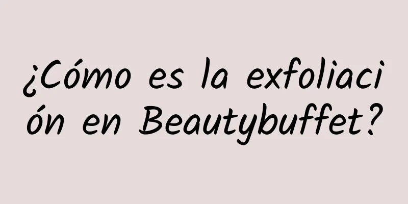 ¿Cómo es la exfoliación en Beautybuffet?