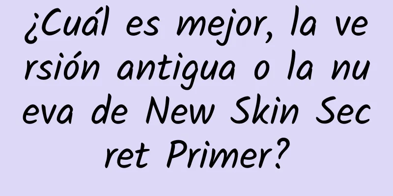 ¿Cuál es mejor, la versión antigua o la nueva de New Skin Secret Primer?