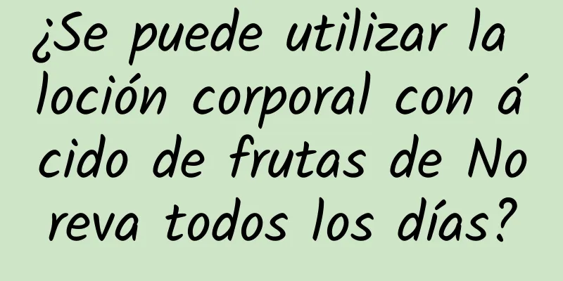 ¿Se puede utilizar la loción corporal con ácido de frutas de Noreva todos los días?