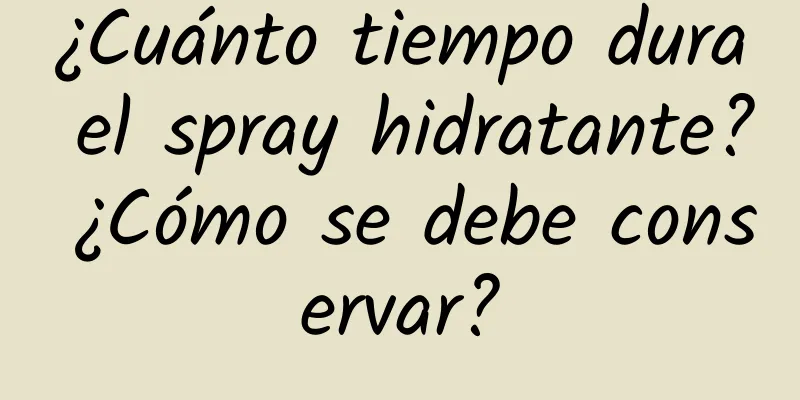 ¿Cuánto tiempo dura el spray hidratante? ¿Cómo se debe conservar?