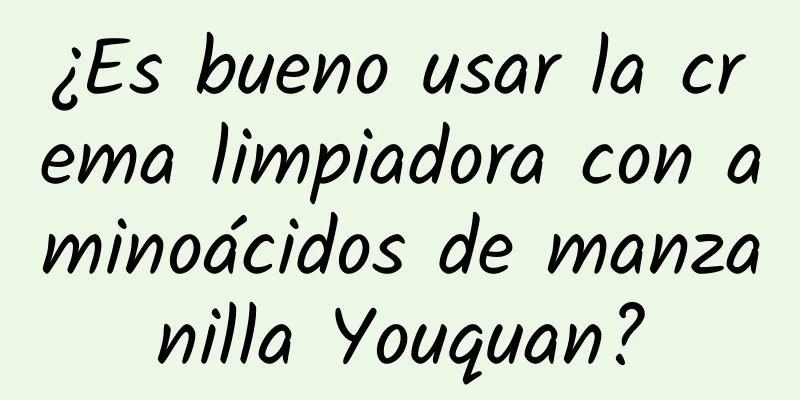 ¿Es bueno usar la crema limpiadora con aminoácidos de manzanilla Youquan?