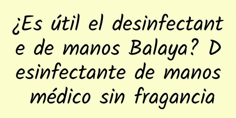 ¿Es útil el desinfectante de manos Balaya? Desinfectante de manos médico sin fragancia