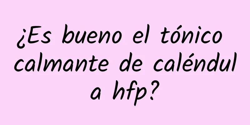 ¿Es bueno el tónico calmante de caléndula hfp?