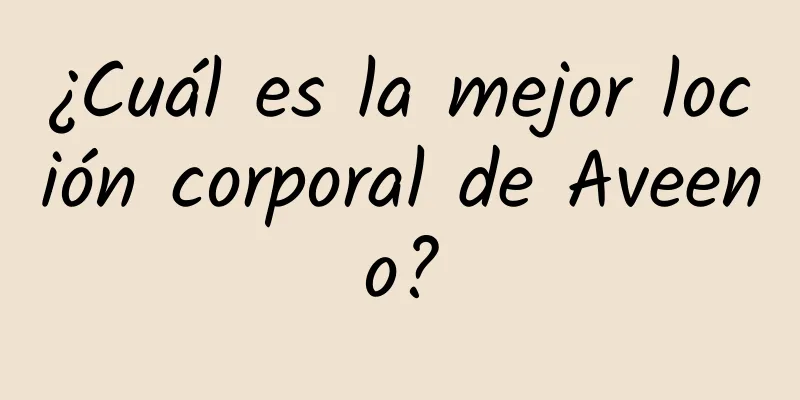 ¿Cuál es la mejor loción corporal de Aveeno?