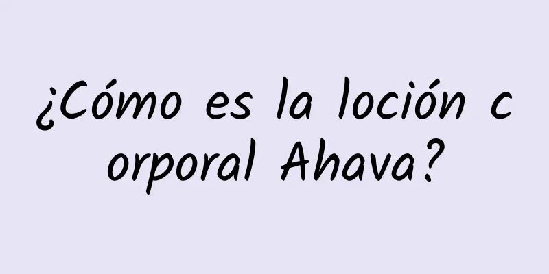 ¿Cómo es la loción corporal Ahava?