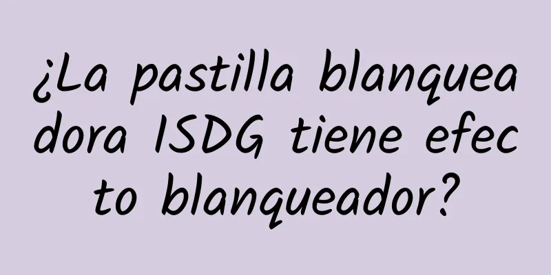 ¿La pastilla blanqueadora ISDG tiene efecto blanqueador?