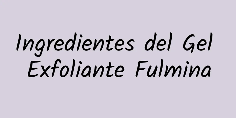 Ingredientes del Gel Exfoliante Fulmina