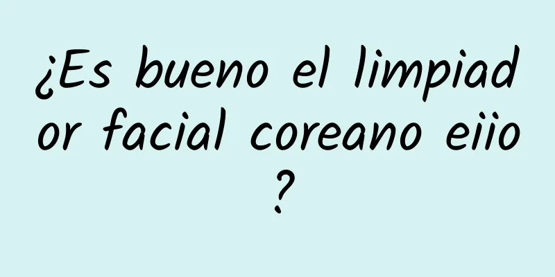 ¿Es bueno el limpiador facial coreano eiio?