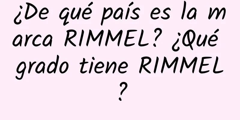 ¿De qué país es la marca RIMMEL? ¿Qué grado tiene RIMMEL?