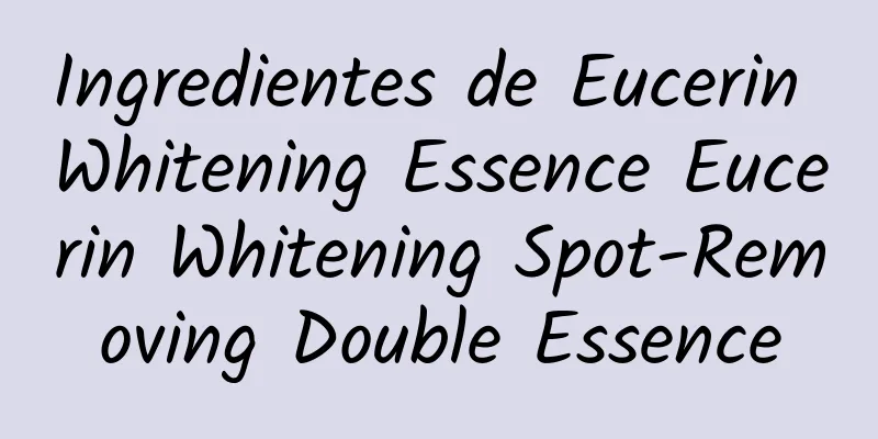 Ingredientes de Eucerin Whitening Essence Eucerin Whitening Spot-Removing Double Essence