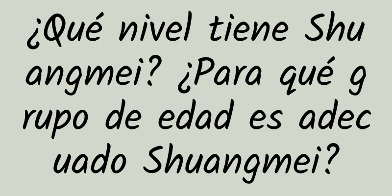 ¿Qué nivel tiene Shuangmei? ¿Para qué grupo de edad es adecuado Shuangmei?