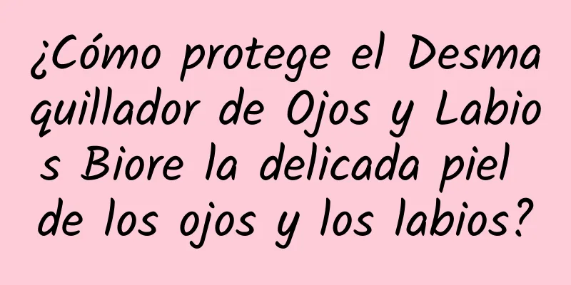 ¿Cómo protege el Desmaquillador de Ojos y Labios Biore la delicada piel de los ojos y los labios?