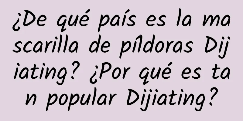 ¿De qué país es la mascarilla de píldoras Dijiating? ¿Por qué es tan popular Dijiating?