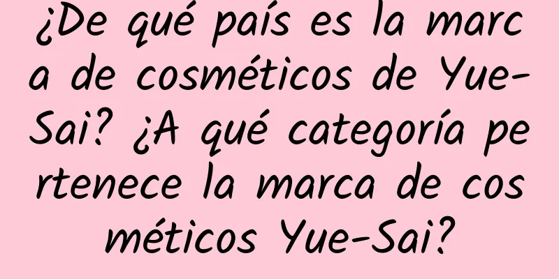 ¿De qué país es la marca de cosméticos de Yue-Sai? ¿A qué categoría pertenece la marca de cosméticos Yue-Sai?