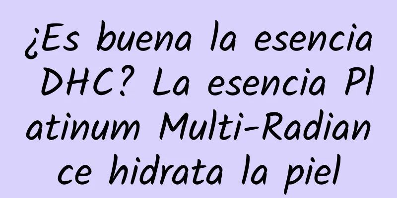 ¿Es buena la esencia DHC? La esencia Platinum Multi-Radiance hidrata la piel