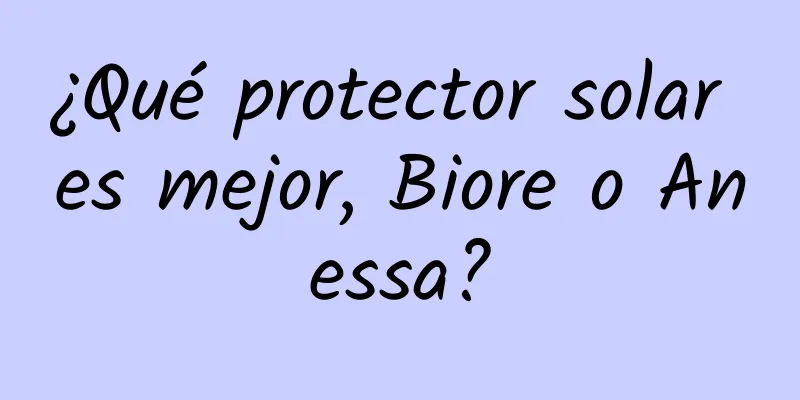 ¿Qué protector solar es mejor, Biore o Anessa?