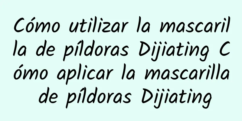 Cómo utilizar la mascarilla de píldoras Dijiating Cómo aplicar la mascarilla de píldoras Dijiating