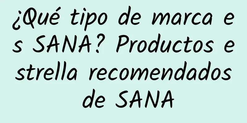 ¿Qué tipo de marca es SANA? Productos estrella recomendados de SANA