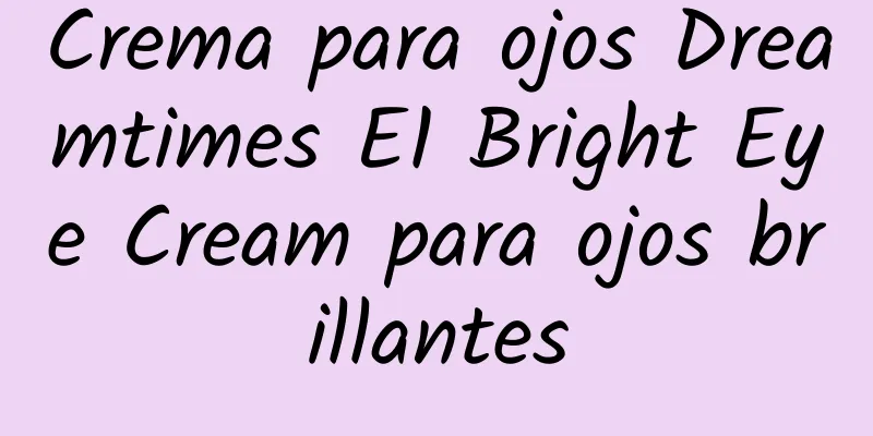 Crema para ojos Dreamtimes E1 Bright Eye Cream para ojos brillantes