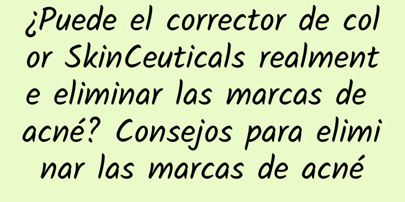 ¿Puede el corrector de color SkinCeuticals realmente eliminar las marcas de acné? Consejos para eliminar las marcas de acné