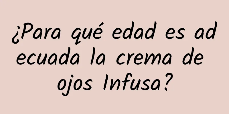 ¿Para qué edad es adecuada la crema de ojos Infusa?