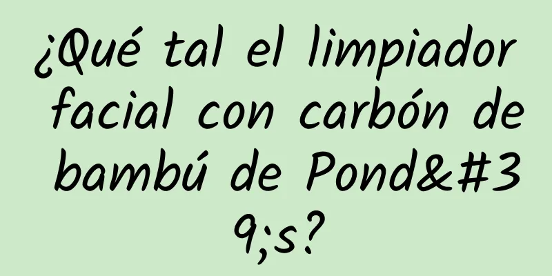 ¿Qué tal el limpiador facial con carbón de bambú de Pond's?