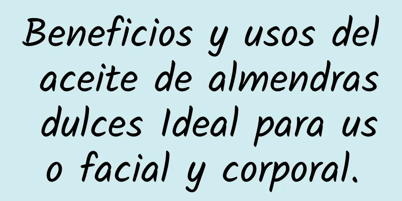 Beneficios y usos del aceite de almendras dulces Ideal para uso facial y corporal.