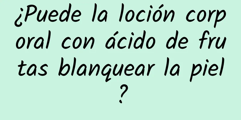 ¿Puede la loción corporal con ácido de frutas blanquear la piel?